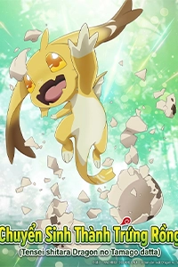 Chuyển Sinh Thành Trứng Rồng – Mục Tiêu Không Gì Khác Ngoài Trở Thành Kẻ Mạnh Nhất (Tensei shitara Dragon no Tamago datta)