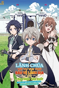 Lãnh Chúa Vô Tư Vui Thú Bảo Vệ Lãnh Địa - Biến ngôi làng vô danh thành pháo đài mạnh nhất bằng ma pháp hệ sản xuất