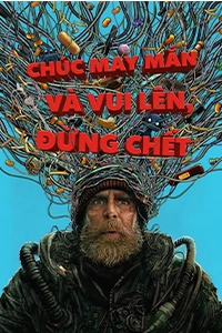 Chúc May Mắn Và Vui Lên, Đừng Chết (2026) - nguonphim