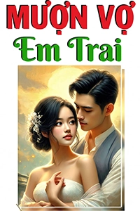 Mượn Vợ Của Em Trai