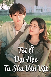 Tôi Ở Đại Học Tu Sửa Văn Vật
